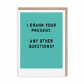 I Drank Your Present Greeting Card