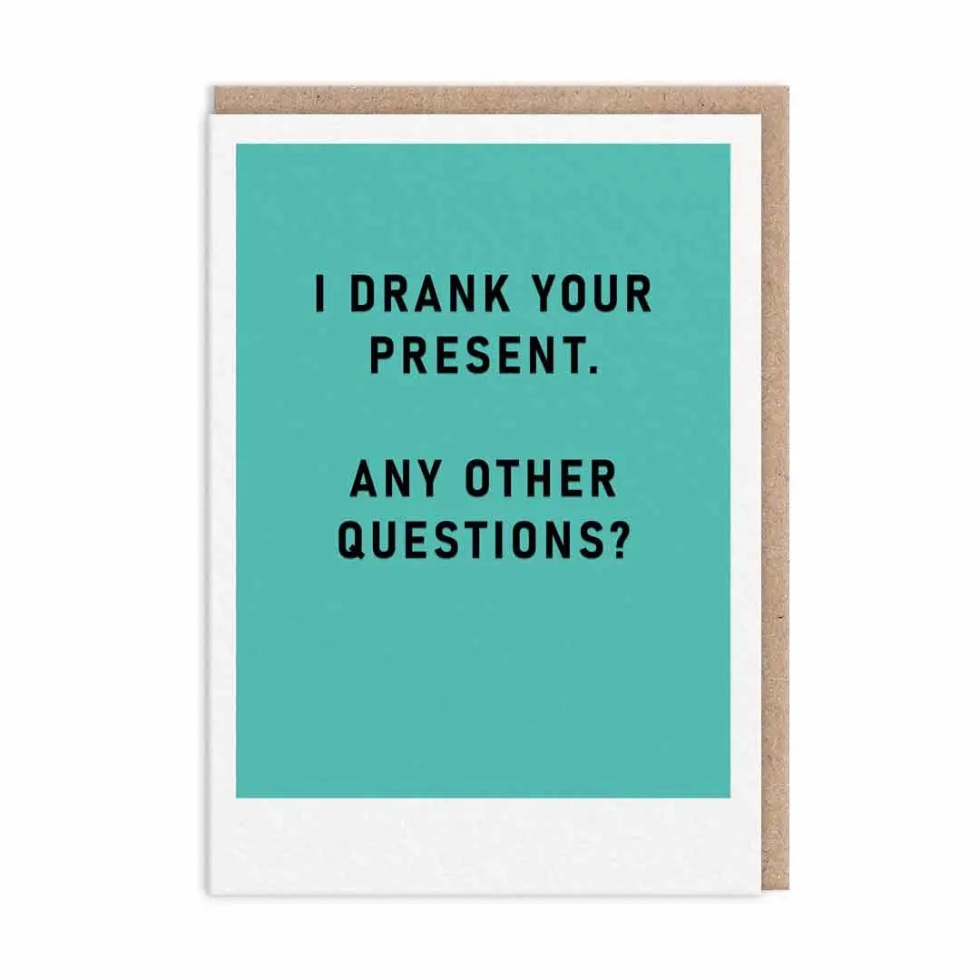 I Drank Your Present Greeting Card