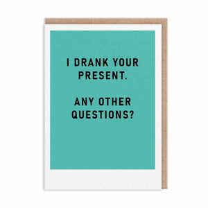 I Drank Your Present Greeting Card
