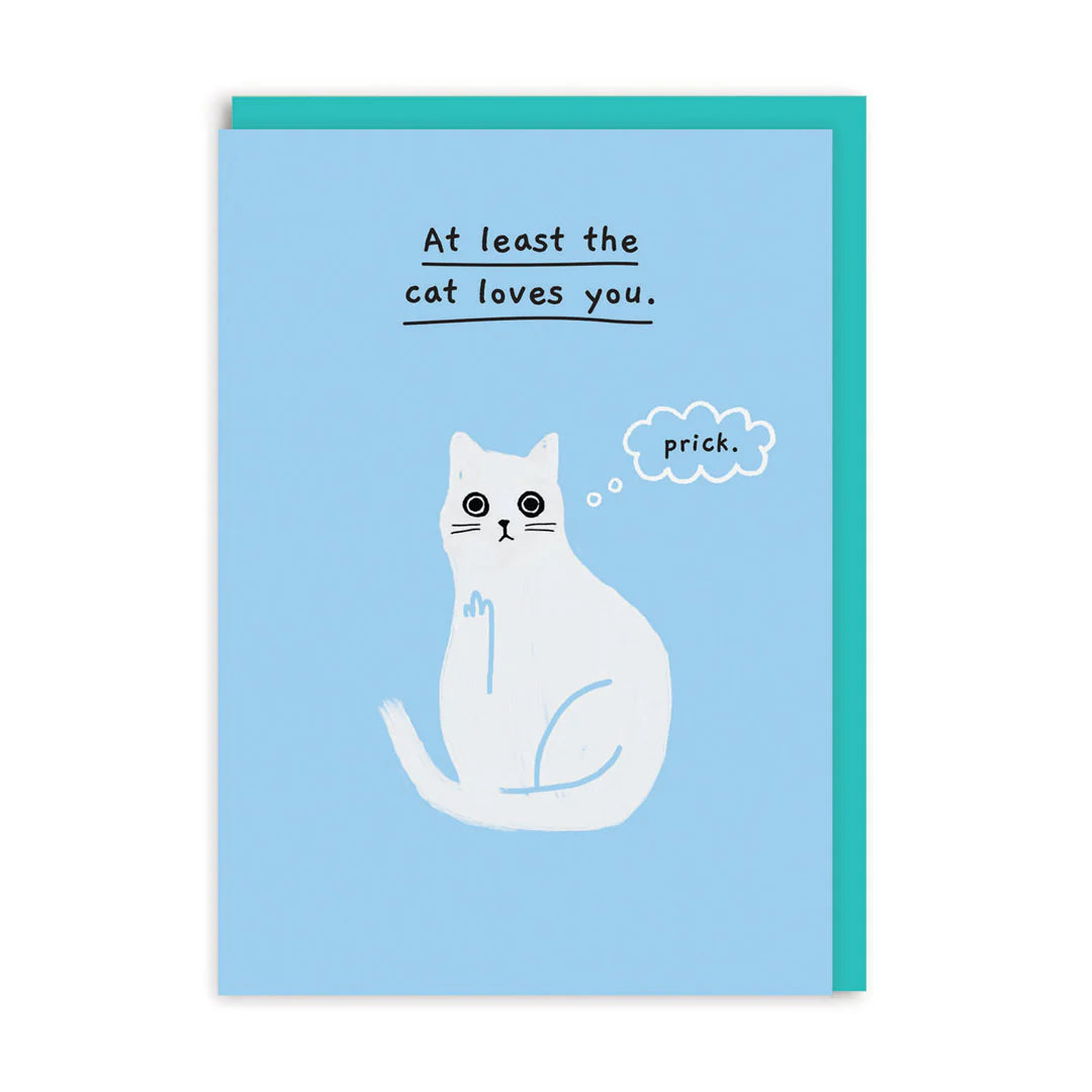 At Least The Cat Loves You Greeting Card
