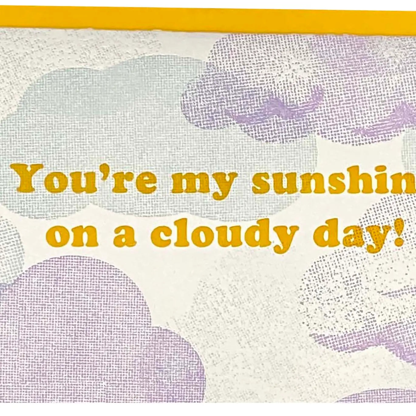 You're My Sunshine On A Cloudy Day Letterpress Card