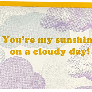 You're My Sunshine On A Cloudy Day Letterpress Card