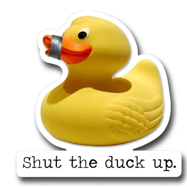 Shut the Duck Up Duck Sticker